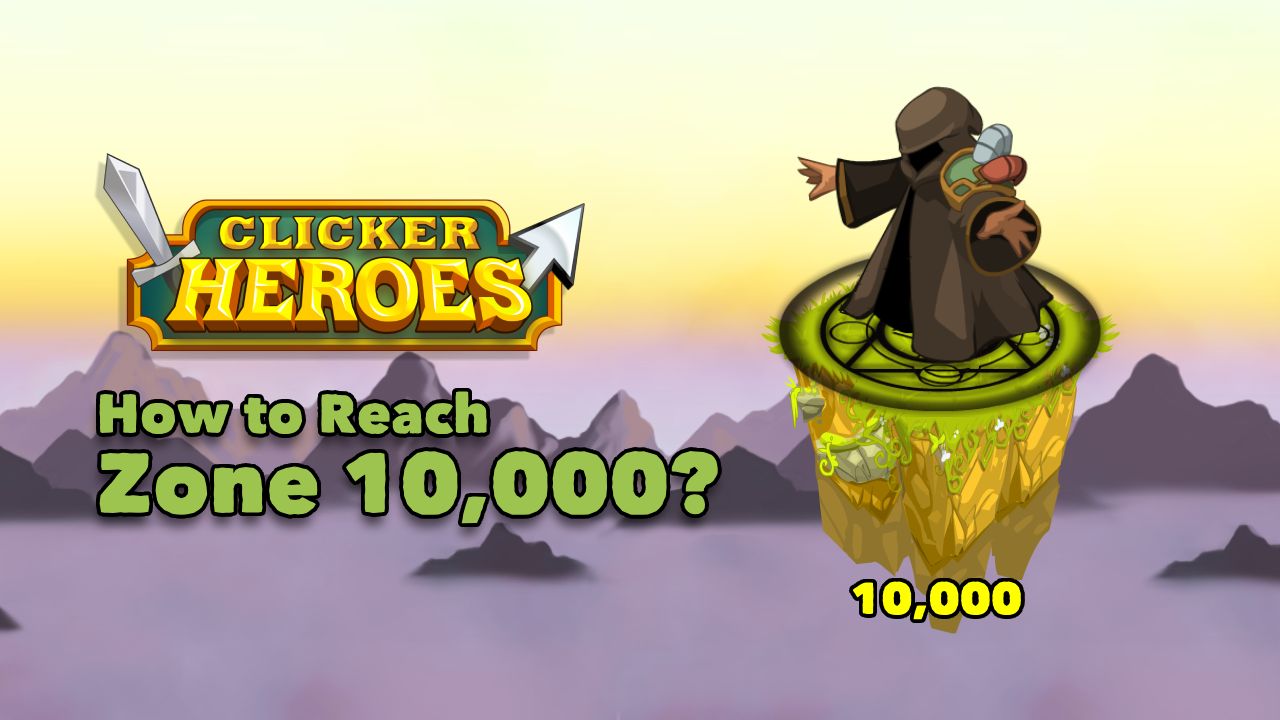 Clicker Heroes Fastest Way to Progress How to Reach Zone 10,000