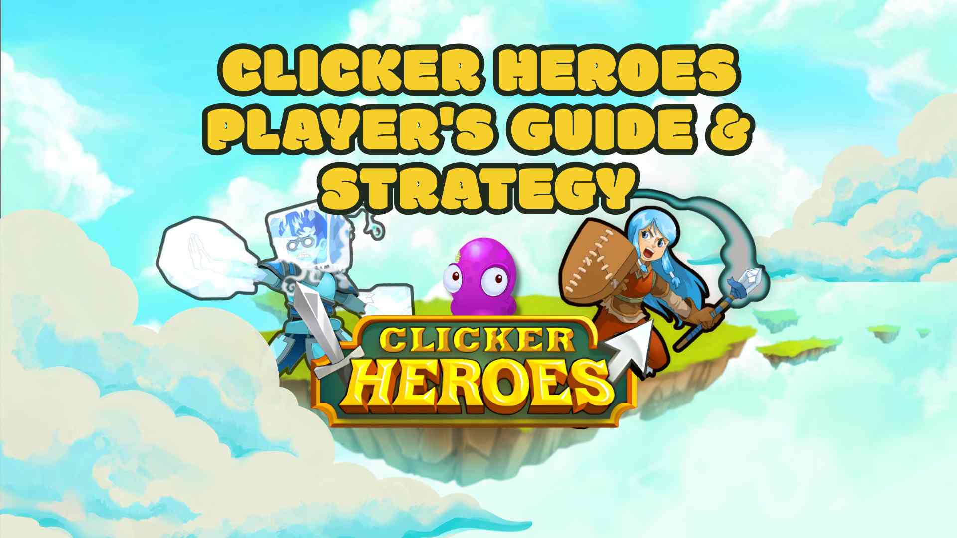 Clicker Heroes player's guide and strategy banner with game logo and cartoon heroes on floating island background.