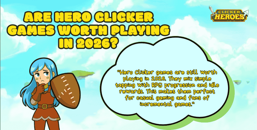 Illustration asking if Hero Clicker games are worth playing in 2026 with a Clicker Heroes character and speech bubble explanation.